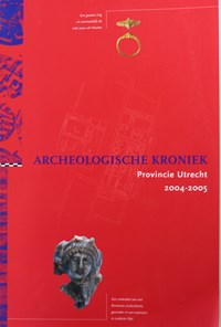 Archeologische Kroniek Provincie Utrecht 2004-2005